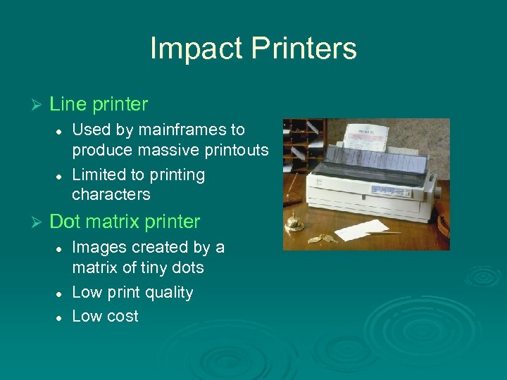 Impact Printers Ø Line printer l l Ø Used by mainframes to produce massive