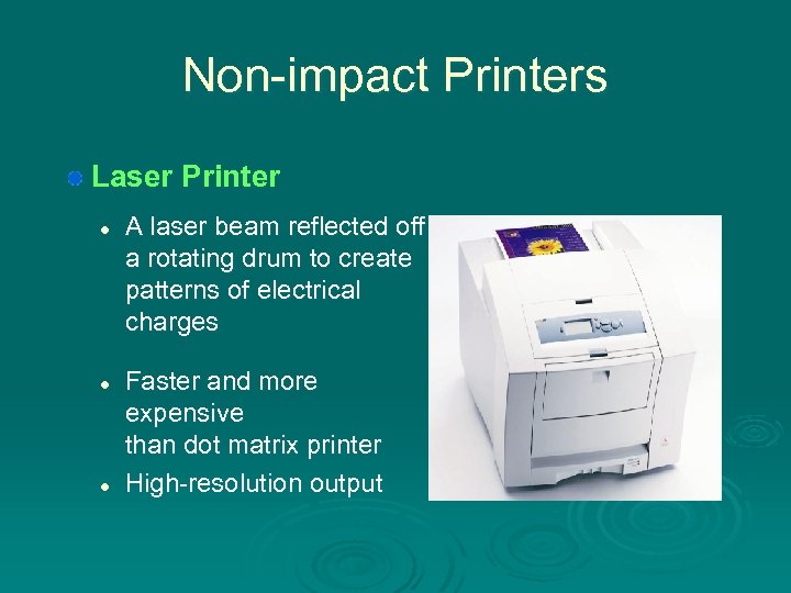 Non-impact Printers Laser Printer l l l A laser beam reflected off a rotating