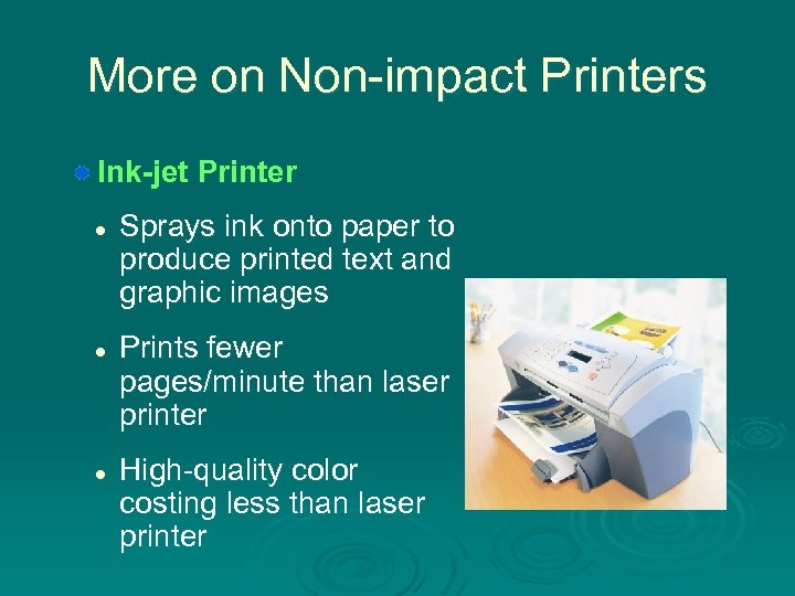 More on Non-impact Printers Ink-jet Printer l l l Sprays ink onto paper to