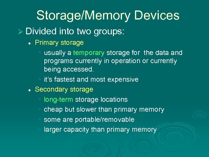 Storage/Memory Devices Ø Divided into two groups: l l Primary storage • usually a