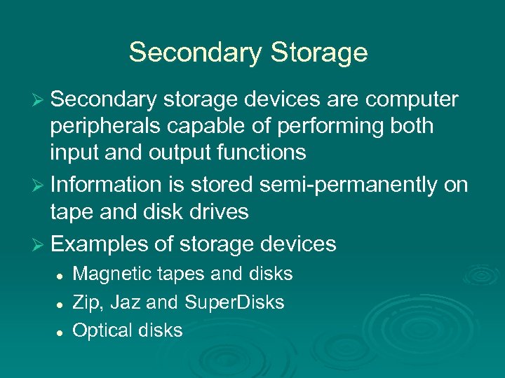 Secondary Storage Ø Secondary storage devices are computer peripherals capable of performing both input