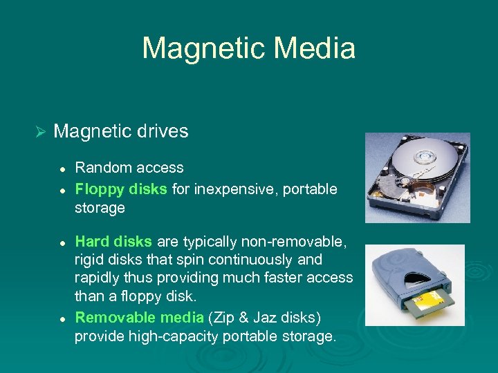 Magnetic Media Ø Magnetic drives l l Random access Floppy disks for inexpensive, portable