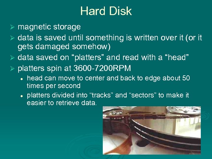 Hard Disk magnetic storage Ø data is saved until something is written over it