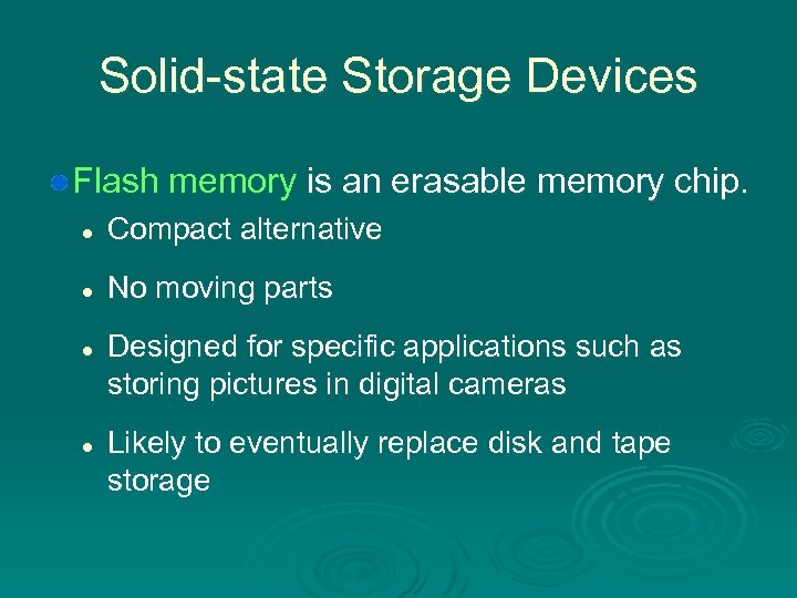 Solid-state Storage Devices Flash memory is an erasable memory chip. l Compact alternative l