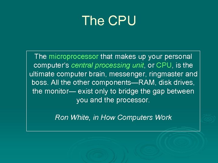 The CPU The microprocessor that makes up your personal computer’s central processing unit, or