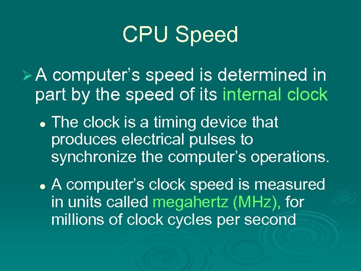 CPU Speed Ø A computer’s speed is determined in part by the speed of