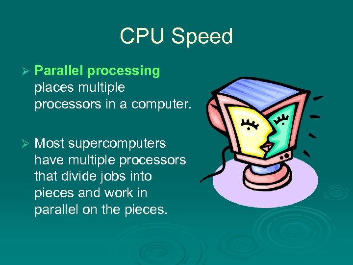 CPU Speed Ø Parallel processing places multiple processors in a computer. Ø Most supercomputers