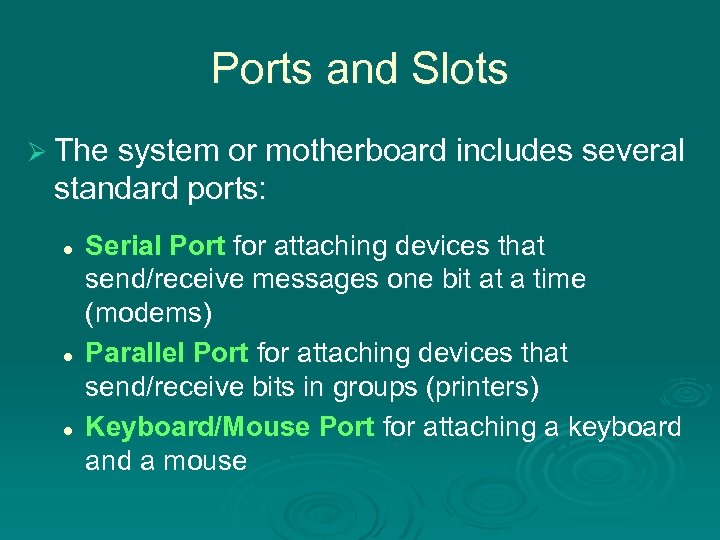 Ports and Slots Ø The system or motherboard includes several standard ports: l l