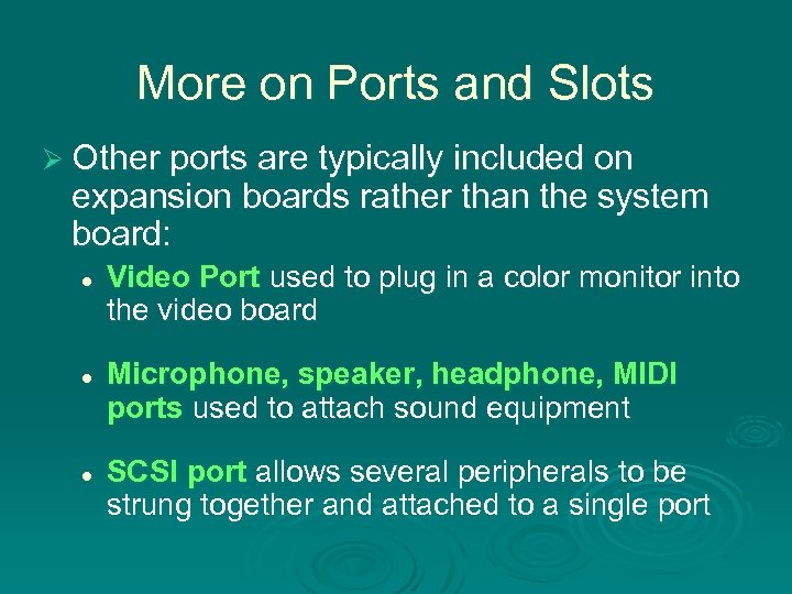 More on Ports and Slots Ø Other ports are typically included on expansion boards