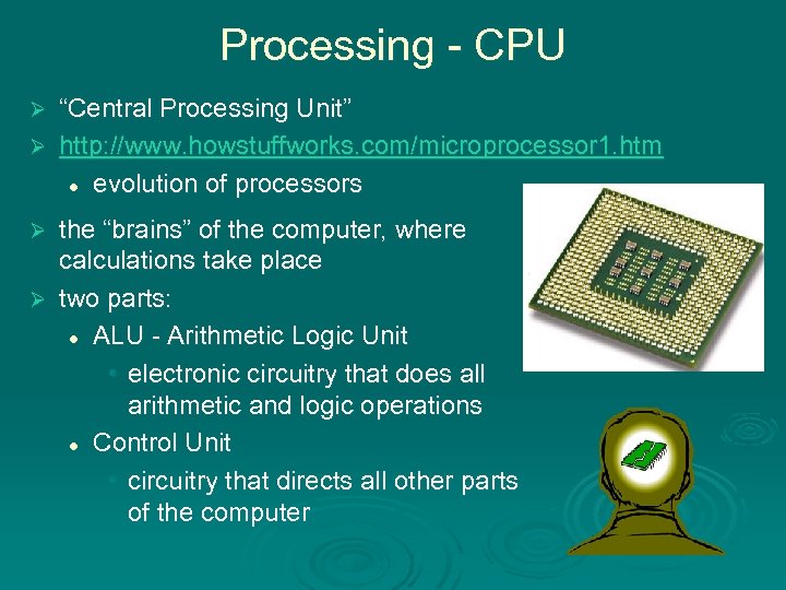 Processing - CPU “Central Processing Unit” Ø http: //www. howstuffworks. com/microprocessor 1. htm l