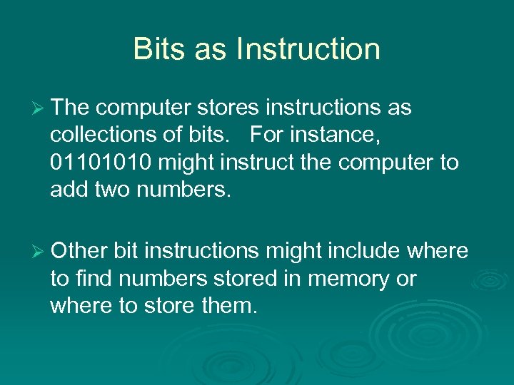 Bits as Instruction Ø The computer stores instructions as collections of bits. For instance,