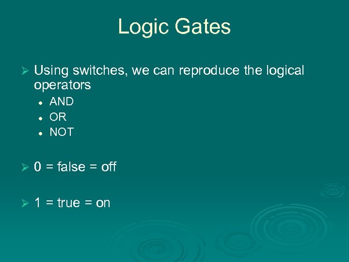 Logic Gates Ø Using switches, we can reproduce the logical operators l l l