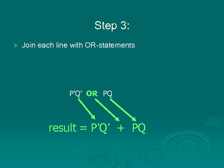 Step 3: Ø Join each line with OR-statements P’Q’ OR PQ result = P’Q’