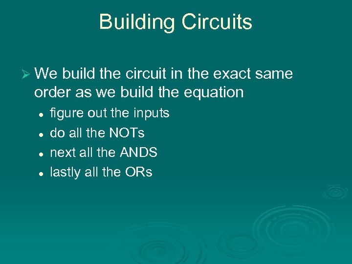 Building Circuits Ø We build the circuit in the exact same order as we