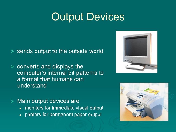 Output Devices Ø sends output to the outside world Ø converts and displays the