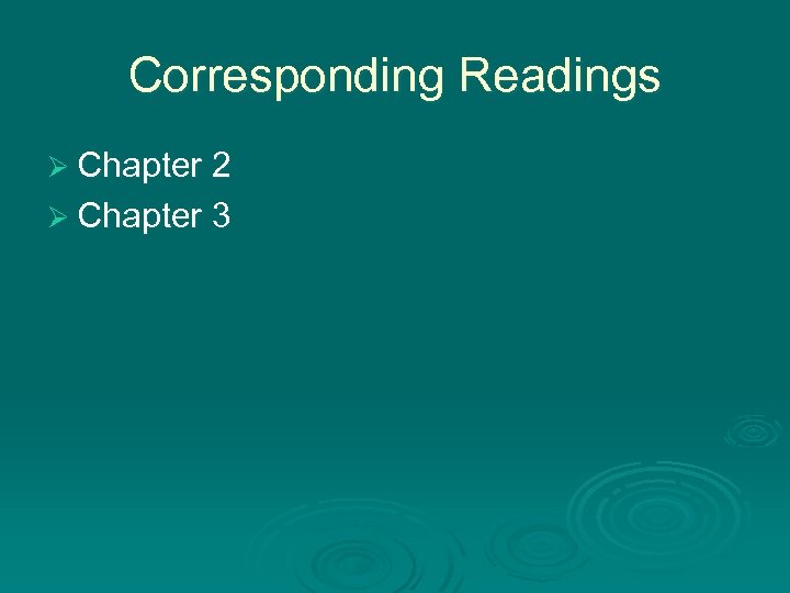 Corresponding Readings Ø Chapter 2 Ø Chapter 3 