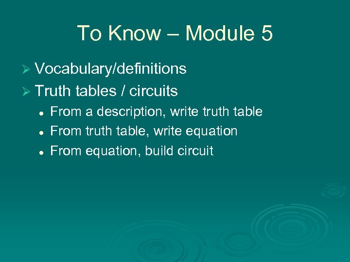 To Know – Module 5 Ø Vocabulary/definitions Ø Truth tables / circuits l l