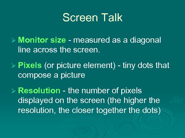 Screen Talk Ø Monitor size - measured as a diagonal line across the screen.