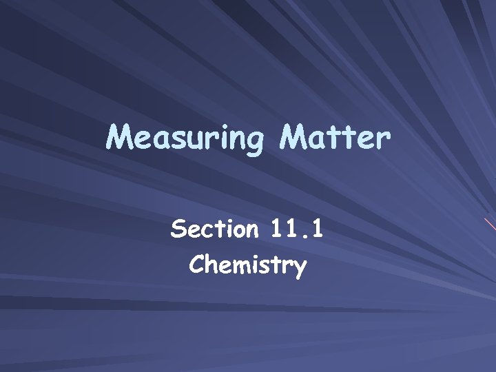 Measuring Matter Section 11. 1 Chemistry 