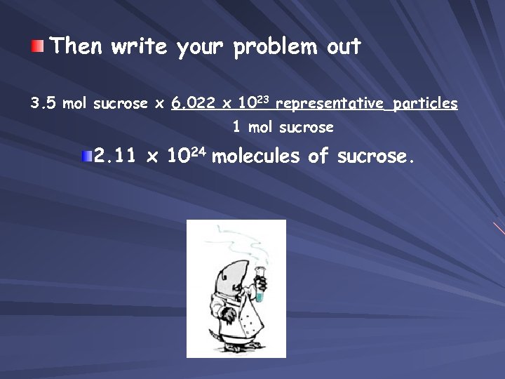 Then write your problem out 3. 5 mol sucrose x 6. 022 x 1023