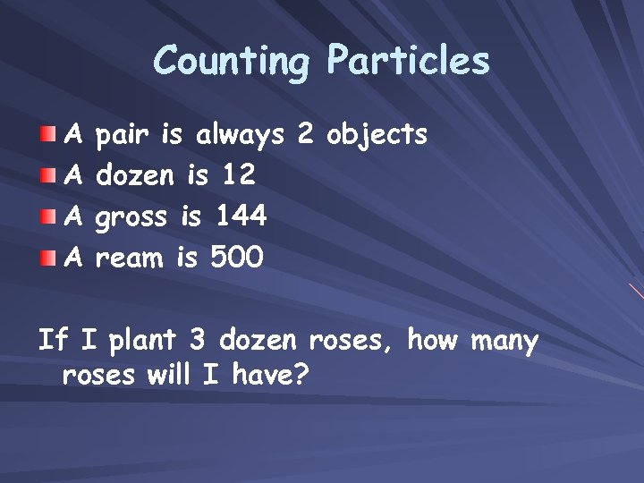 Counting Particles A A pair is always 2 objects dozen is 12 gross is