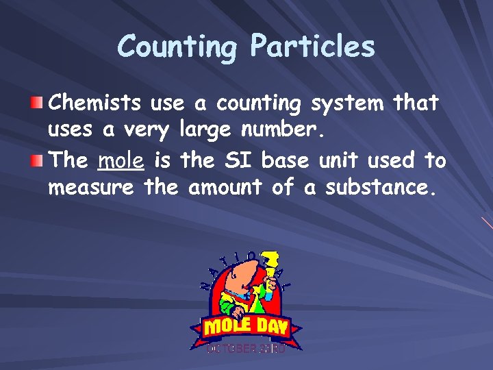 Counting Particles Chemists use a counting system that uses a very large number. The