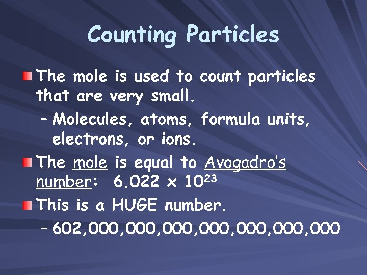 Counting Particles The mole is used to count particles that are very small. –