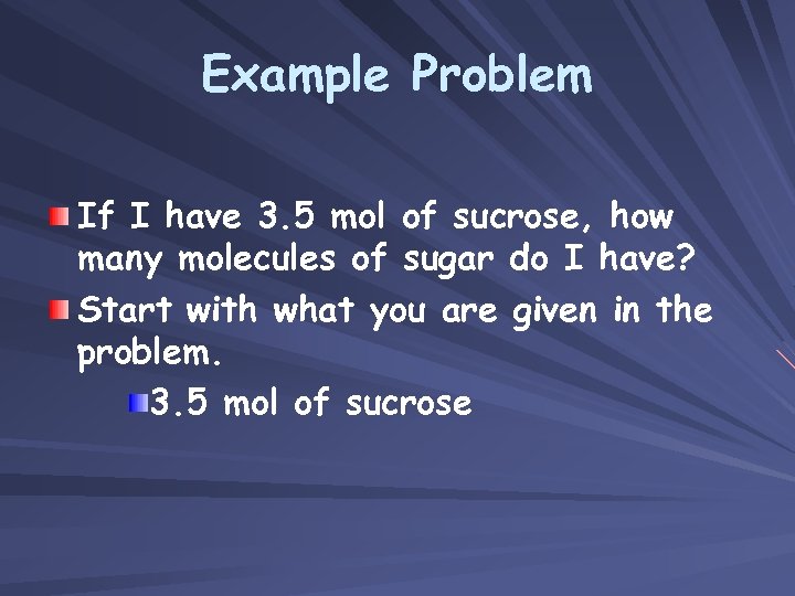 Example Problem If I have 3. 5 mol of sucrose, how many molecules of