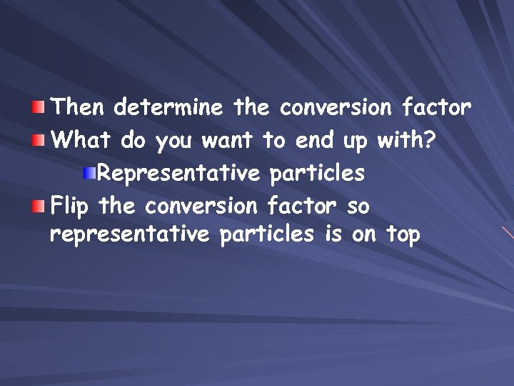 Then determine the conversion factor What do you want to end up with? Representative