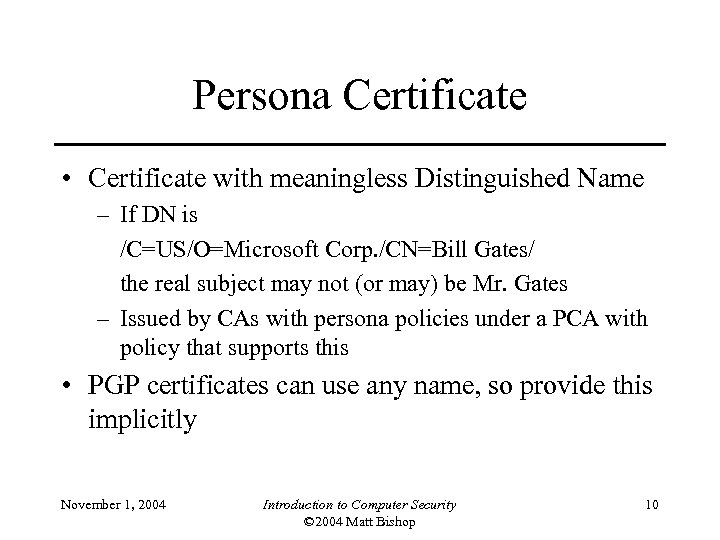 Persona Certificate • Certificate with meaningless Distinguished Name – If DN is /C=US/O=Microsoft Corp.