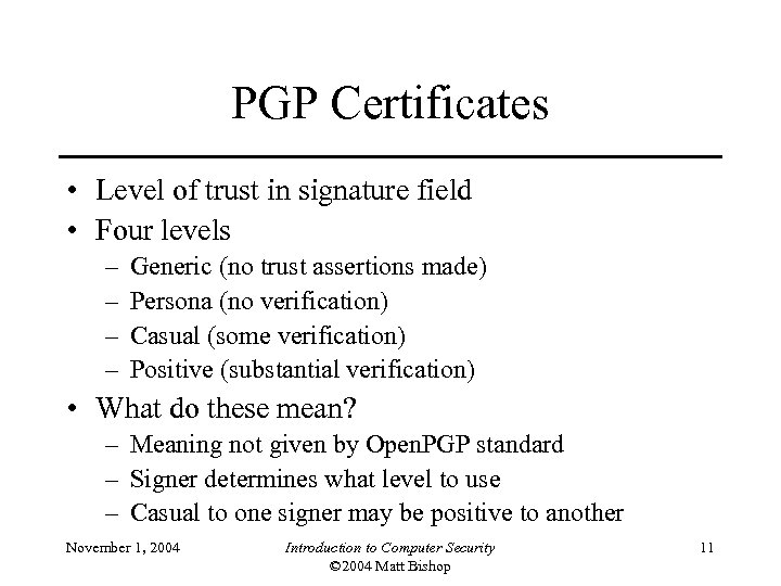 PGP Certificates • Level of trust in signature field • Four levels – –