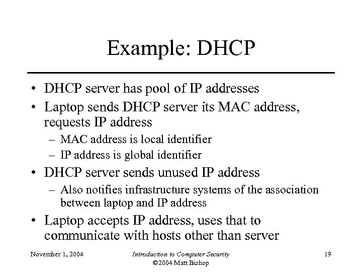 Example: DHCP • DHCP server has pool of IP addresses • Laptop sends DHCP