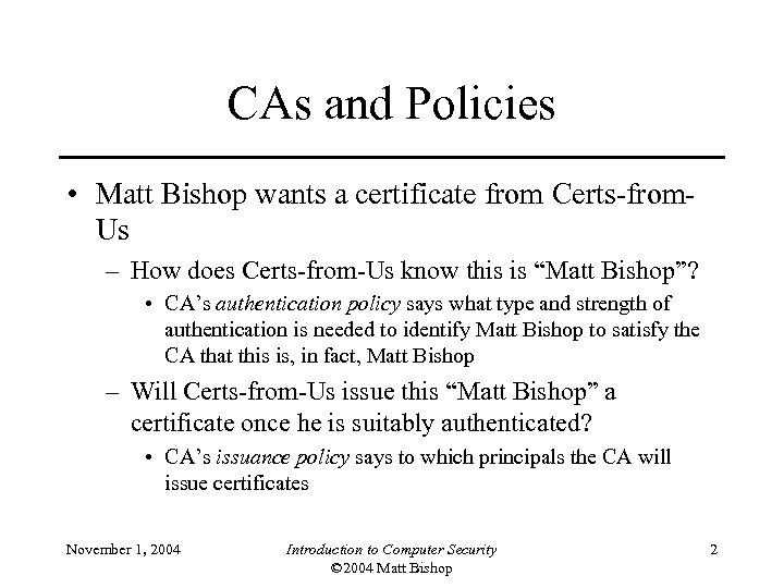 CAs and Policies • Matt Bishop wants a certificate from Certs-from. Us – How
