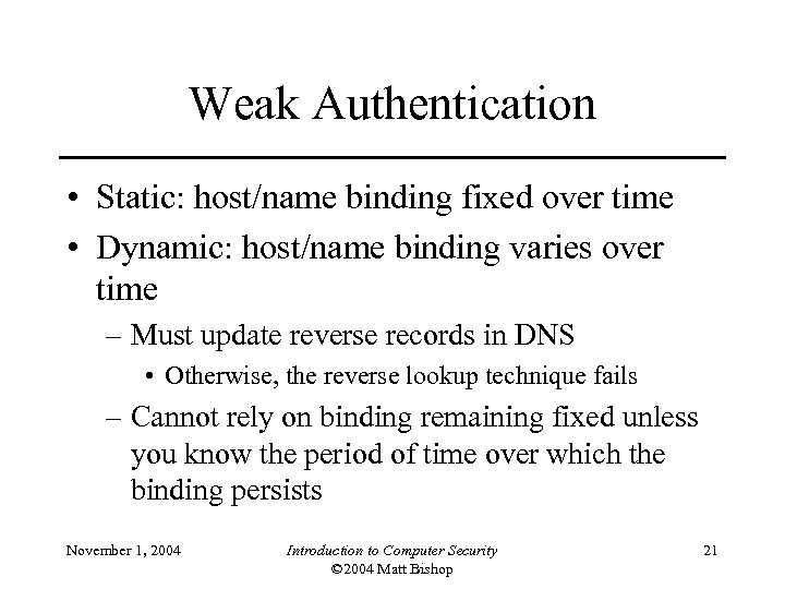 Weak Authentication • Static: host/name binding fixed over time • Dynamic: host/name binding varies