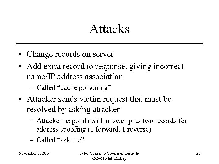 Attacks • Change records on server • Add extra record to response, giving incorrect