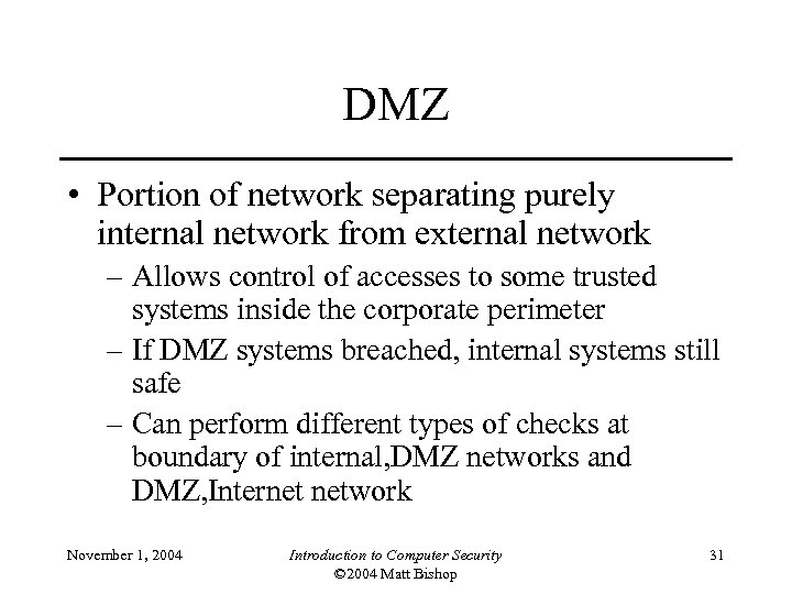 DMZ • Portion of network separating purely internal network from external network – Allows