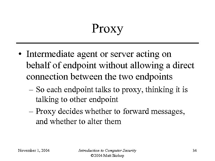 Proxy • Intermediate agent or server acting on behalf of endpoint without allowing a