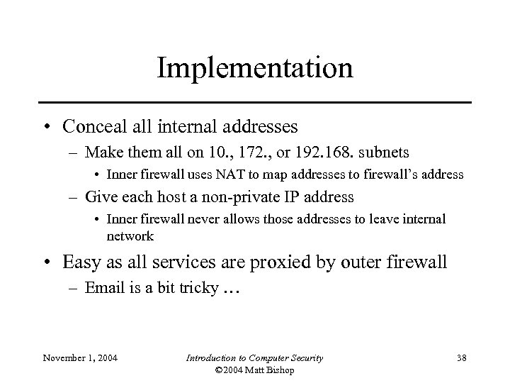 Implementation • Conceal all internal addresses – Make them all on 10. , 172.