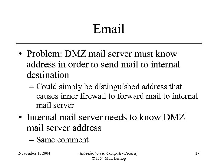 Email • Problem: DMZ mail server must know address in order to send mail