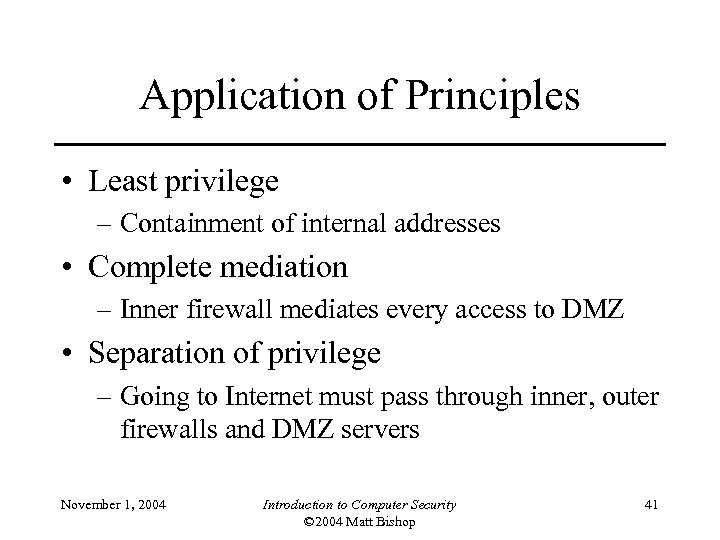 Application of Principles • Least privilege – Containment of internal addresses • Complete mediation