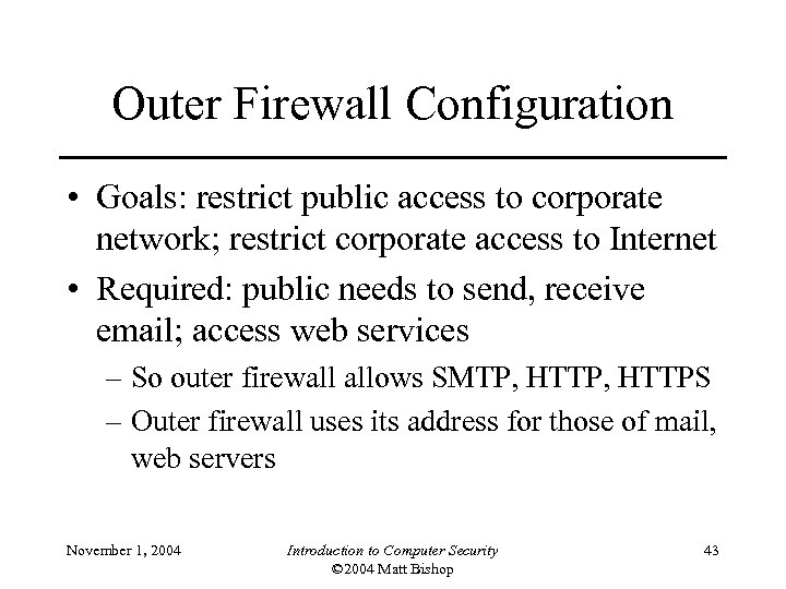 Outer Firewall Configuration • Goals: restrict public access to corporate network; restrict corporate access