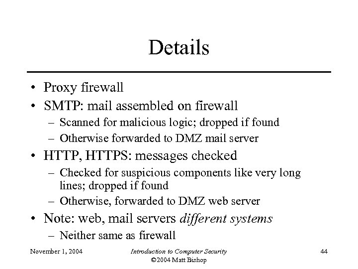 Details • Proxy firewall • SMTP: mail assembled on firewall – Scanned for malicious