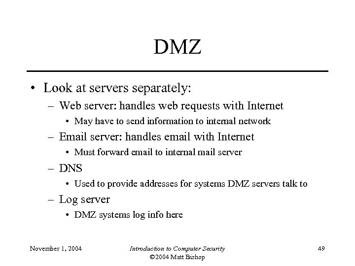 DMZ • Look at servers separately: – Web server: handles web requests with Internet