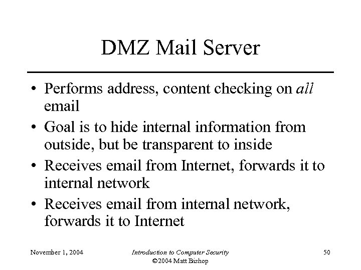 DMZ Mail Server • Performs address, content checking on all email • Goal is