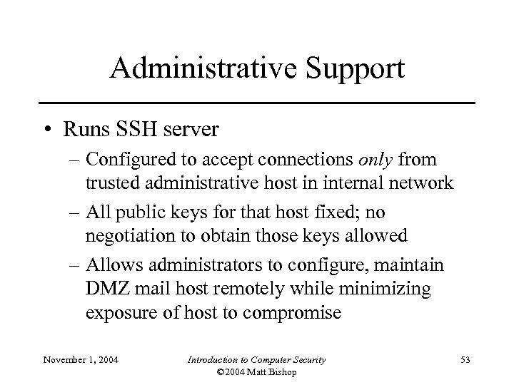 Administrative Support • Runs SSH server – Configured to accept connections only from trusted