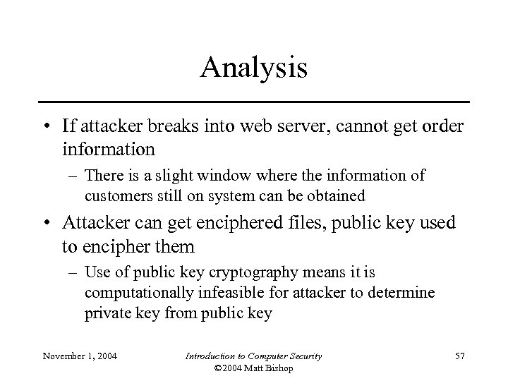 Analysis • If attacker breaks into web server, cannot get order information – There