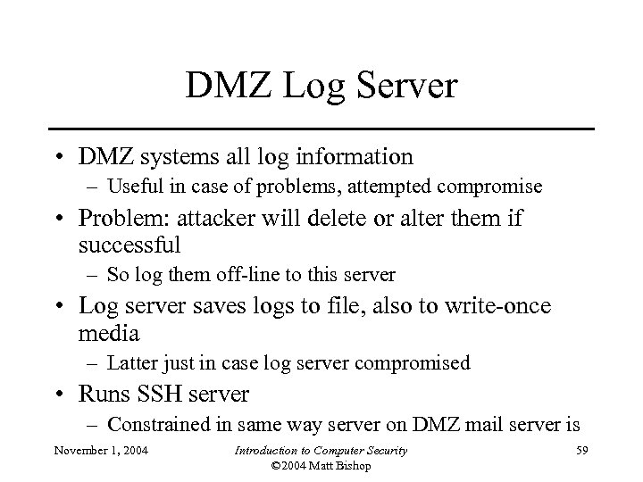 DMZ Log Server • DMZ systems all log information – Useful in case of