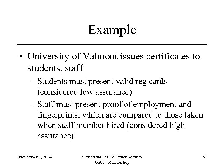 Example • University of Valmont issues certificates to students, staff – Students must present