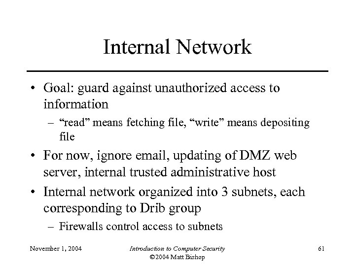 Internal Network • Goal: guard against unauthorized access to information – “read” means fetching