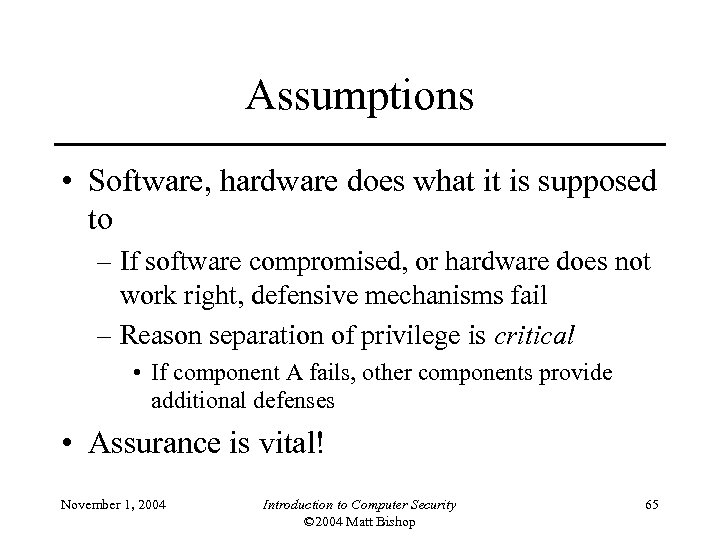 Assumptions • Software, hardware does what it is supposed to – If software compromised,